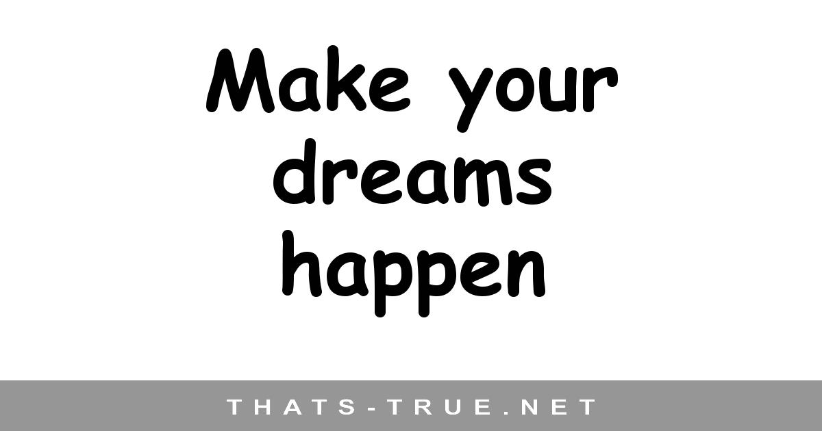Make your  dreams  happen